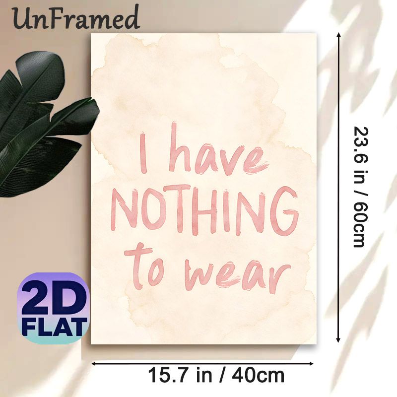 "I Have Nothing To Wear" Typography Painting Poster, Soft Watercolor Handwritten Quote Poster, Humorous Relatable Wall Art, Suitable For Closet And_maomaolike.com