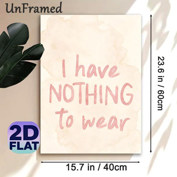 "I Have Nothing To Wear" Typography Painting Poster, Soft Watercolor Handwritten Quote Poster, Humorous Relatable Wall Art, Suitable For Closet And_maomaolike.com