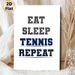 Tennis Themed Painting Poster, Minimalist Bold Typographic Poster, "Eat Sleep Tennis Repeat" Text Design, Ideal Decor For Tennis Fans, Suitable For_maomaolike.com