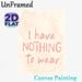 "I Have Nothing To Wear" Typography Painting Poster, Soft Watercolor Handwritten Quote Poster, Humorous Relatable Wall Art, Suitable For Closet And_maomaolike.com