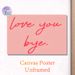 Love You Bye Themed Painting Poster, Warm-toned Casual Handwritten Style Poster, Heartfelt Gentle Message Ideal For Bedroom, Living Room And Entryway_maomaolike.com