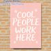 Cool People Work Here Themed Painting Poster, Soft Pink Background With Handwritten-style White Lettering And Delicate Flower Accents Poster, Cheerful_maomaolike.com