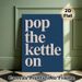 Pop The Kettle On Typographic Painting Poster, Minimalist Bold Light-colored Text On Dark Blue Poster, Warm Cozy Vibe For Kitchen And Dining Room_maomaolike.com