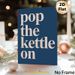 Pop The Kettle On Typographic Painting Poster, Minimalist Bold Light-colored Text On Dark Blue Poster, Warm Cozy Vibe For Kitchen And Dining Room_maomaolike.com