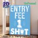 Entry Fee 1 Shot Painting Poster, Playful Hand-drawn Typography With Shot Glass Graphic Poster, Brings Lighthearted Atmosphere Ideal For Bar, Home Bar_maomaolike.com