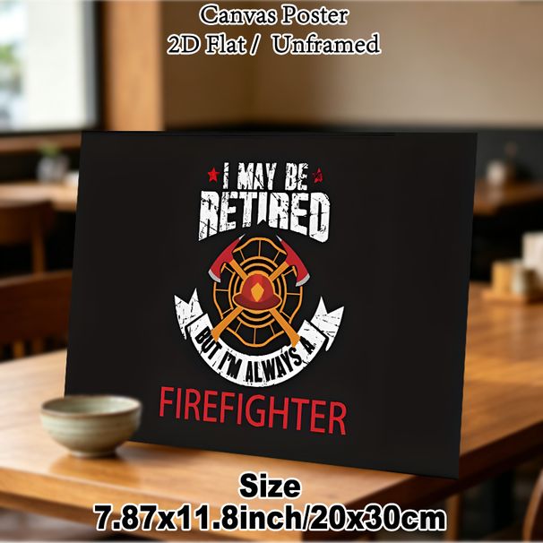 Retired Firefighter Painting Poster, Vintage Distressed Style Poster, Featuring Crossed Axes, Fire Helmet And Inspiring Slogan, Ideal For Home Wall_maomaolike.com
