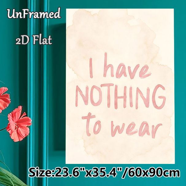"I Have Nothing To Wear" Typography Painting Poster, Soft Watercolor Handwritten Quote Poster, Humorous Relatable Wall Art, Suitable For Closet And_maomaolike.com